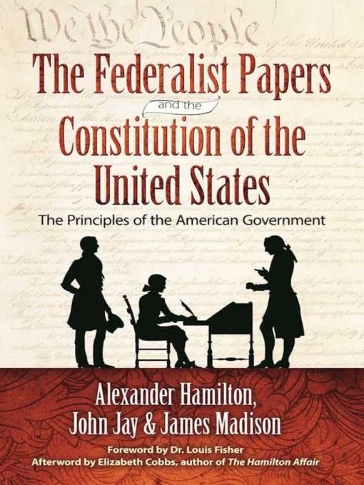 Title details for The Federalist Papers and the Constitution of the United States: the Principles of the American Government by Alexander Hamilton - Wait list